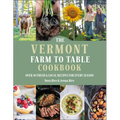 The Vermont Farm to Table Cookbook: Over 50 Fresh & Local Recipes for Every Season - Hardcover