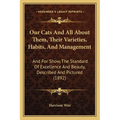 Our Cats And All About Them, Their Varieties, Habits, And Management: And For Show, The Standard Of Excellence And Beauty, Described And Pictured (189 - Paperback
