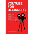 YouTube for Beginners: How to Start & Grow Your YouTube Channel - Paperback
