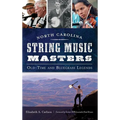 North Carolina String Music Masters: Old-Time and Bluegrass Legends - Hardcover