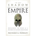 In the Shadow of Empire: Reclaiming the Bible as a History of Faithful Resistance - Paperback