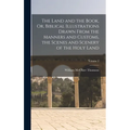 The Land and the Book, Or, Biblical Illustrations Drawn From the Manners and Customs, the Scenes and Scenery of the Holy Land; Volume 2 - Hardcover