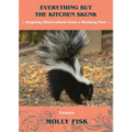 Everything But the Kitchen Skunk: Ongoing Observations from a Working Poet - Paperback