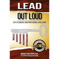 Lead Out Loud: Keys to Unlock Your Professional Excellence - Paperback