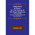 Il nipotismo di Roma, or, The History of the Popes Nephews; from the time of Sixtus IV. to the death of the last Pope, Alexander VII - Paperback