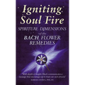 Igniting Soul Fire: Spiritual Dimensions of the Bach Flower Remedies - Paperback