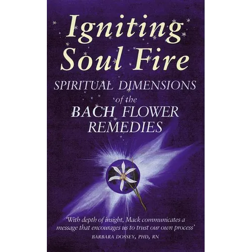 Igniting Soul Fire: Spiritual Dimensions of the Bach Flower Remedies - Paperback