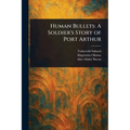 Human Bullets: A Soldier's Story of Port Arthur - Paperback