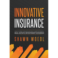 Innovative Insurance: How to Lower Your Risk and Build a More Successful Real Estate Investment Business - Paperback