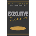Executive Charisma: Six Steps to Mastering the Art of Leadership: Six Steps to Mastering the Art of Leadership - Paperback