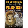 The Unchanging Nature of His Purpose: He Swore By Himself - Paperback