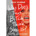 Who Does That Bitch Think She Is?: Doris Fish and the Rise of Drag - Hardcover