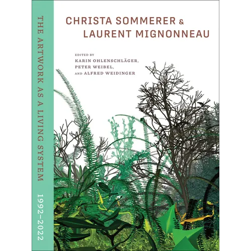 Christa Sommerer & Laurent Mignonneau: The Artwork as a Living System 1992-2022 - Hardcover