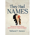 They Had Names: Tracing the History of the North American Indigenous People - Hardcover