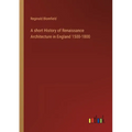 A short History of Renaissance Architecture in England 1500-1800 - Paperback