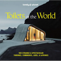 Lonely Planet Toilets of the World: 100 Strange and Spectacular Thrones, Commodes, Loos, and Latrines - Hardcover