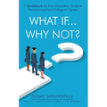 What If...Why Not?: A Guidebook for First-Generation Students Transitioning from College to Career - Paperback