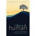 I Want to Be Human: Nurturing Relationships, Creating the World You Desire - Paperback