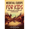 Medieval Europe for Kids: A Captivating Guide to the Middle Ages in European History - Paperback