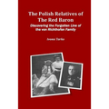 The Polish Relatives of The Red Baron: Discovering the Forgotten Line of the von Richthofen Family - Paperback