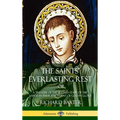 The Saints' Everlasting Rest: or, A Treatise of the Blessed State of the Saints in their Enjoyment of God in Glory (Hardcover) - Hardcover