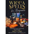 Wicca Spells for Beginners: A Practical Guide to Harnessing Natural Energy - Paperback