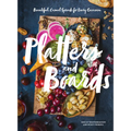 Platters and Boards: Beautiful, Casual Spreads for Every Occasion - Hardcover
