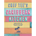 Chef Tee's Caribbean Kitchen: Vibrant Recipes That Bring the Joy of Island Cooking to Your Home - Hardcover