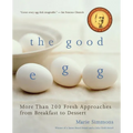 The Good Egg: More Than 200 Fresh Approaches from Breakfast to Dessert - Paperback