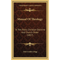 Manual Of Theology: In Two Parts, Christian Doctrine And Church Order (1857) - Hardcover