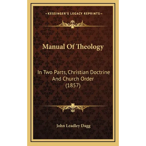 Manual Of Theology: In Two Parts, Christian Doctrine And Church Order (1857) - Hardcover