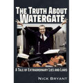 The Truth about Watergate: A Tale of Extraordinary Lies & Liars - Paperback