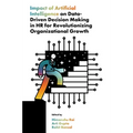 Impact of Artificial Intelligence on Data-Driven Decision Making in HR for Revolutionizing Organizational Growth - Hardcover
