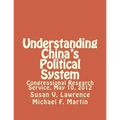Understanding China's Political System: Congressional Research Service, May 10, 2012 - Paperback