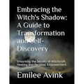 Embracing the Witch's Shadow: A Guide to Transformation and Self-Discovery: Unlocking the Secrets of Witchcraft, Healing and Personal Empowerment - Paperback