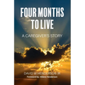 Four Months To Live: A Caregiver's Story - Paperback