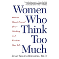 Women Who Think Too Much: How to Break Free of Overthinking and Reclaim Your Life - Paperback
