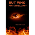 But Who Prays For Satan? - Paperback