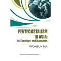 Pentecostalism in Asia: Its Theology and Mandates - Paperback