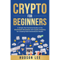 Crypto for Beginners: A Simple Non-Technical Guide on the Blockchain Revolution and Crypto Investing for Creating Multi-Generational Wealth - Paperback