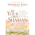 Be Your Own Shaman: Heal Yourself and Others with 21st-Century Energy Medicine - Paperback
