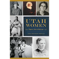 Utah Women: Pioneers, Poets & Politicians - Paperback