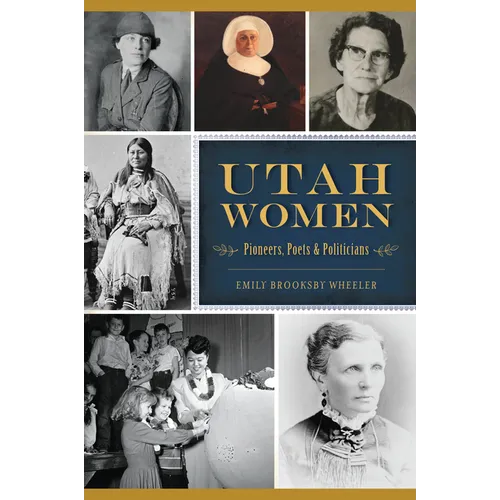 Utah Women: Pioneers, Poets & Politicians - Paperback