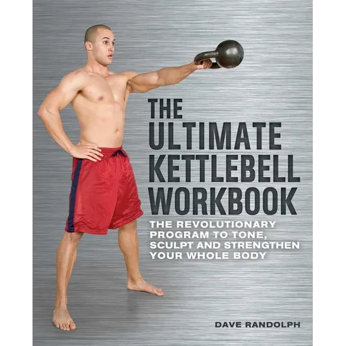 Ultimate Kettlebell Workbook: The Revolutionary Program to Tone, Sculpt and Strengthen Your Whole Body - Paperback