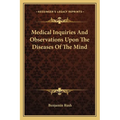 Medical Inquiries And Observations Upon The Diseases Of The Mind - Paperback