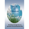 Fields of Freedom: Breaking through fear in personal and professional life - Paperback