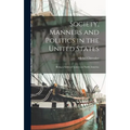 Society, Manners and Politics in the United States; Being a Series of Letters on North America - Hardcover