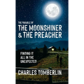 The Parable of The Moonshiner & The Preacher: Finding it all in the Unexpected - Hardcover