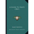 A Guide To Hayti (1861) - Paperback