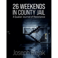 26 Weekends in County Jail: A Quaker Journal of Resistance - Paperback